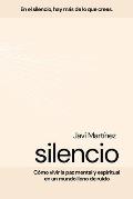 Silencio: C?mo vivir la paz mental y espiritual en un mundo lleno de ruidos