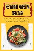 Restaurant Marketing Made Easy: How To Attract Customers Online And Boost Your Sales Dramatically: Online Marketing For Today'S Restaurants