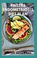 4weeks Endometriosis Diet Plan: A Simple Guide to Breakfast, Lunch, Dinner and Dessert Recipes to treat Endometriosis And Live Well