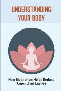 Understanding Your Body: How Meditation Helps Reduce Stress And Anxiety: Yoga And Spirituality