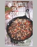 Ultimate Skillet Cookbook: Breakfast, Main Dishes, Breads, Desserts & More!