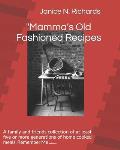 Mamma's Old Fashioned Recipes: A family and friends collection of at least five or more generations of home cooked meals. Remember Me ........