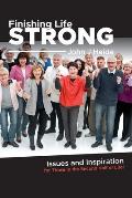 Finishing Life Strong: Issues and Inspiration for Those in the Second Half of Life!
