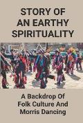 Story Of An Earthy Spirituality: A Backdrop Of Folk Culture And Morris Dancing: Origin Of Morris Dancing