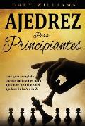 Ajedrez para principiantes: Una gu?a completa para principiantes para aprender los reinos del ajedrez de la A a la Z