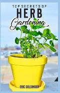 Top Secrets of Herb Gardening: Learn How to Create Your Own Herb Garden