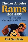 The Team That Changed the NFL Forever: The 1949-1955 Los Angeles Rams