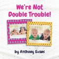 We're Not Double Trouble!: A Picture Book for Twins