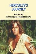 Hercules's Journey: Discovering How Hercules Protect His Love: Myths And Legends The Trials Of Hercules
