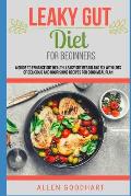 Leaky Gut Diet For Beginners: A Guide To Enhance Gut Health, Leaky Gut Repair And Fix With Lots Of Delicious And Nourishing Recipes For Good Meal Pl