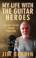 My Life with the Guitar Heroes: One man's journey with his music icons
