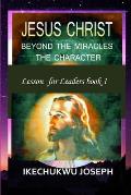 Jesus Christ: Beyond the Miracles, the Character