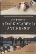 Aesthetic: A Dark Academia Anthology