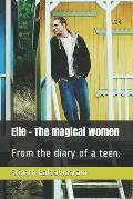 Elle - The magical women: From the diary of a teen.