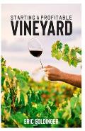 Starting a Profitable Vineyard: The Step by Step Guide for Passionate Entrepreneur
