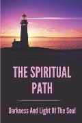 The Spiritual Path: Darkness And Light Of The Soul: How To Avoid The Darkness And Turn To The Light