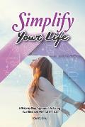 Simplify Your Life Master - A Step-by-Step Approach to Living Your Best Life Without the B.S.