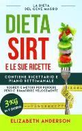 La Dieta Sirt E Le Sue Ricette: la dieta del gene magro, segreti e metodi per perdere peso e dimagrire velocemente. Contiene ricettario e piano settim