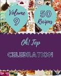 Oh! Top 50 Celebration Recipes Volume 9: An Inspiring Celebration Cookbook for You