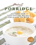 Perfect Porridge: Go Global with These Porridge Recipes from Around the World