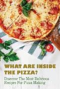 What Are Inside The Pizza? Discover The Most Delicious Recipes For Pizza Making: Homemade Pizza Recipe Without Yeast