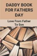 Daddy Book For Fathers Day: Love From Father To Son: Personalised Book For Father'S Day