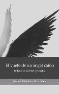 El vuelo de un ?ngel ca?do: Relatos de un libre pensador