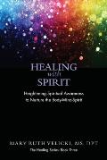 Healing with Spirit: Heightening Spiritual Awareness to Nurture the Body-Mind-Spirit