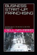 Business Start-Up: FRANCHISING: Franchising a Business Guide for Beginners