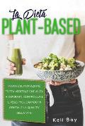 La Dieta Plant-Based: Prova L'alimentazione Tutta Vegetale Che Aiuta A Depurarti, Controllare Il Peso, Migliorando In Generale La Qualita' D