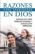 Razones para Enamorarse en Dios: Bosquejos para parejas j?venes y superaci?n personal.