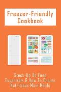 Freezer-Friendly Cookbook: Stock-Up On Food Essentials & How To Create Nutritious Main Meals: What Meals Are Easy To Freeze?