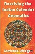 Resolving the Indian Calendar Anomalies