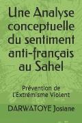 Une Analyse conceptuelle du sentiment anti-fran?ais au Sahel: Pr?vention de l'Extr?misme Violent