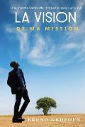 La Vision de Ma Mission: Une marche spirituelle chr?tienne ax?e sur le but