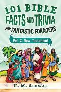 101 Bible Facts and Trivia for Fantastic Foragers: Vol. 2: New Testament