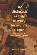 The Ultimate Family History Interview Guide: 600+ Interesting Discussion Prompts