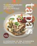 The Extraordinary Cookbook of Scrumptious Tapas: A Collection of the Irresistible Appetizers for Any Occasion