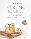 Perfect Pickling Recipes: Fruit, Vegetables, and More - Get in a Pickle!