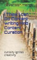 I Think I can Do Content writing And Content Curation: curosity ignites creativity