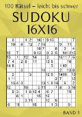 Sudoku 16x16 - 100 R?tsel - Leicht bis Schwer - Band 3: Gro?druck Sudoku f?r Erwachsene