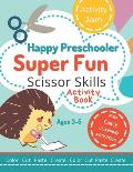 Happy Preschooler Super Fun Scissor Skills: Activity Book for Ages 3-5 Cutting Practice for Toddlers, Preschool, Kindergarten - color cut paste create