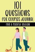 101 Questions for Couples Journal - Fun & Playful Edition: A Couple's Activity Workbook with Fun & Playful Prompt Questions for Building Trust, Intima