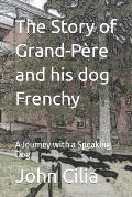 The Story of Grand-P?re and his Dog Frenchy: A Journey with a Speaking Dog