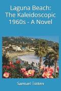 Laguna Beach: The Kaleidoscopic 1960s - A Novel