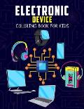 Electronic Device Coloring Book for Kids: Fun and Relaxing Coloring Activity Book for Boys, Girls, Toddler, Preschooler & Kids Ages 4-8