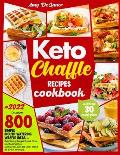 Keto Chaffle Recipes Cookbook: Discover 800 Simple Mouth-Watering Waffle Recipes to Definitively Forget Bread, Pizza and Sandwiches. Stick with Low C