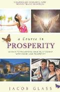 A Course in Prosperity: 60 days to transform your relationship with money and prosperity!