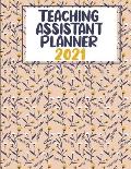 Teaching Assistant Planner 2021 - 2022: Weekly Monthly Year Planner, Calendar and Organizer Simple to Schedule