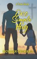 One Simple Hug: A True Story About Life, Love, and Pain